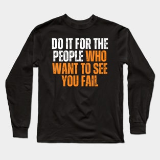 do it for the people who want you to see fail simple typography Long Sleeve T-Shirt